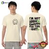 I’m Not High Enough For This Shit Smiley Face 2-sided T-shirt