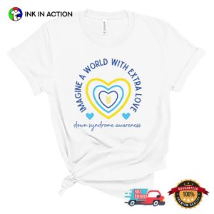 Imagine A World With Extra Love Down Syndrome Awareness T shirt 3