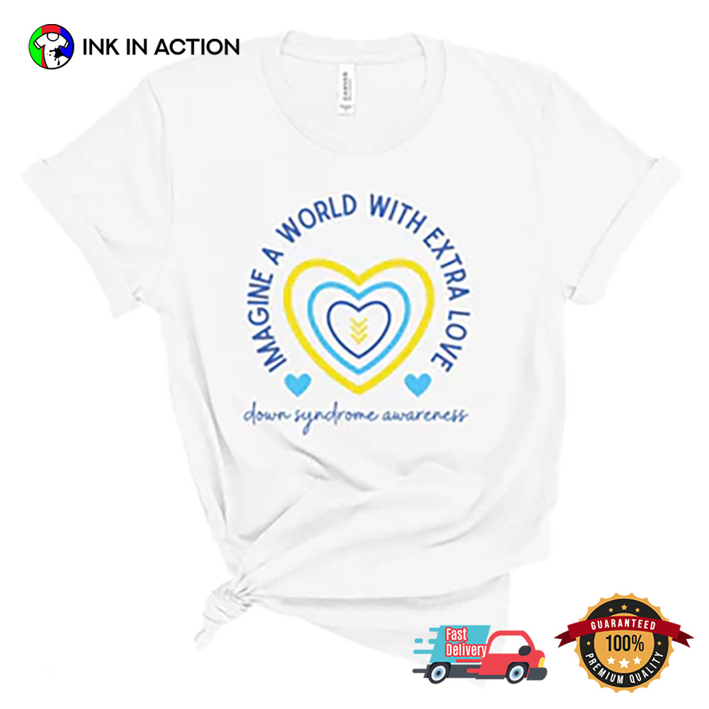 Imagine A World With Extra Love Down Syndrome Awareness T-shirt Imagine A World With Extra Love Down Syndrome Awareness T-shirt