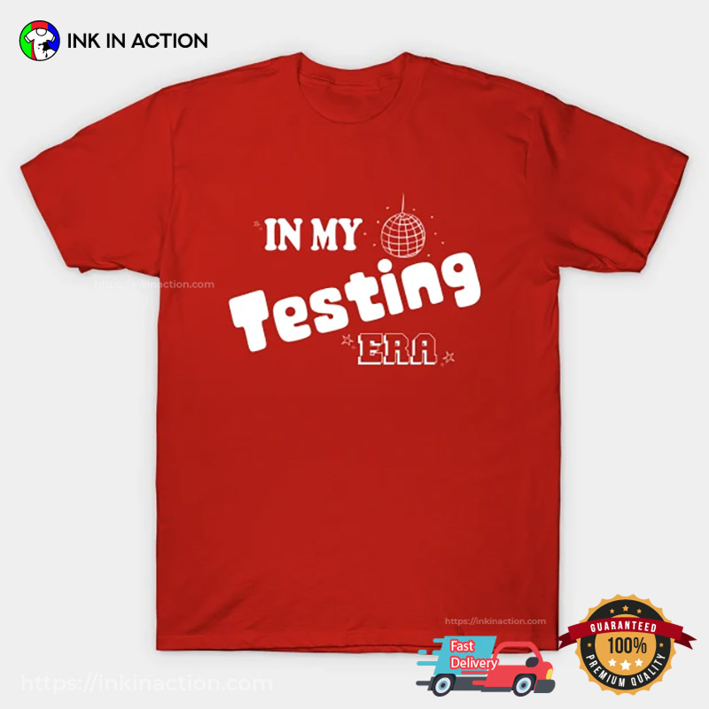 In My Testing Era Testing Season T-shirt In My Testing Era Testing Season T-shirt