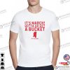 It’s March Gotta Go Get A Bucket Basketball T-shirt