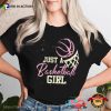 Just A Basketball Girl Shirt