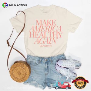 Make America Healthy Again CLN & DRTY T shirt 3