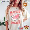 Moister Than An Oyster Funny Adult Meme Comfort Colors T-shirt
