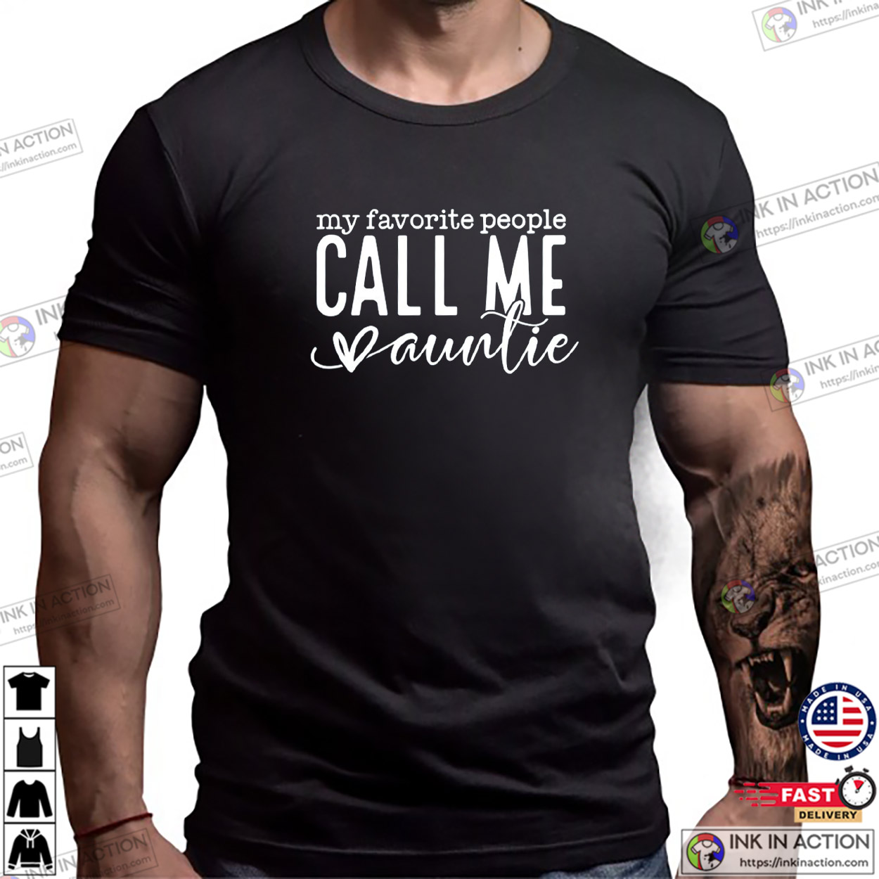 My Favorite People Call Me Auntie, Best Aunt T-shirt My Favorite People Call Me Auntie, Best Aunt T-shirt
