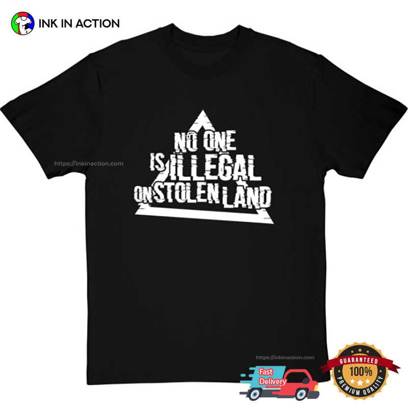 No One Is Illegal On Stolen Land Unisex T-shirt No One Is Illegal On Stolen Land Unisex T-shirt