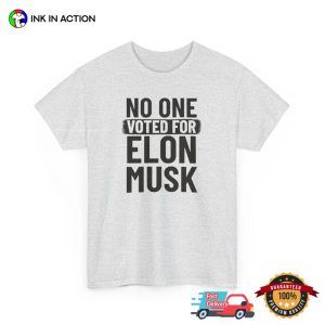 No One Voted For Elon Musk, Anti Trump Elon Musk T shirt 3
