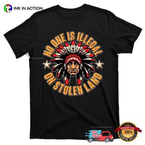 No One is Illegal On Stolen Land American Indian Tribes T shirt 4