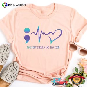 No Story Should End Too Soon Suicide Awareness Shirt 2
