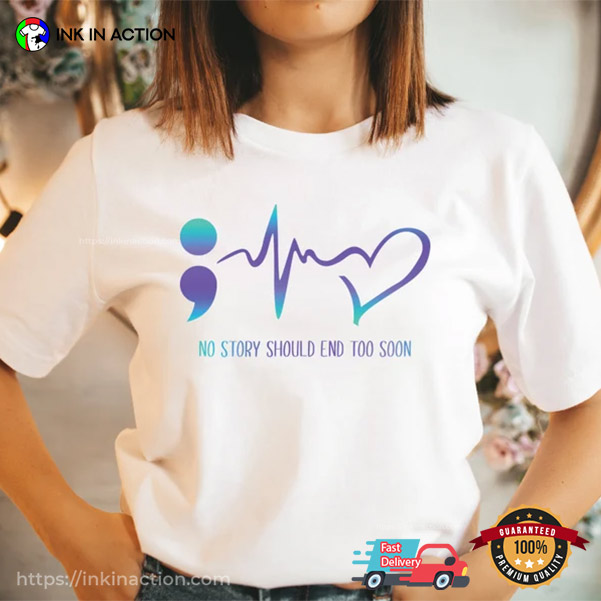 No Story Should End Too Soon Suicide Awareness Shirt No Story Should End Too Soon Suicide Awareness Shirt
