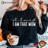 Oh Honey I Am That Mom Shirt
