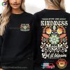 Put On Kindness Let It Bloom 2 Sided T-shirt