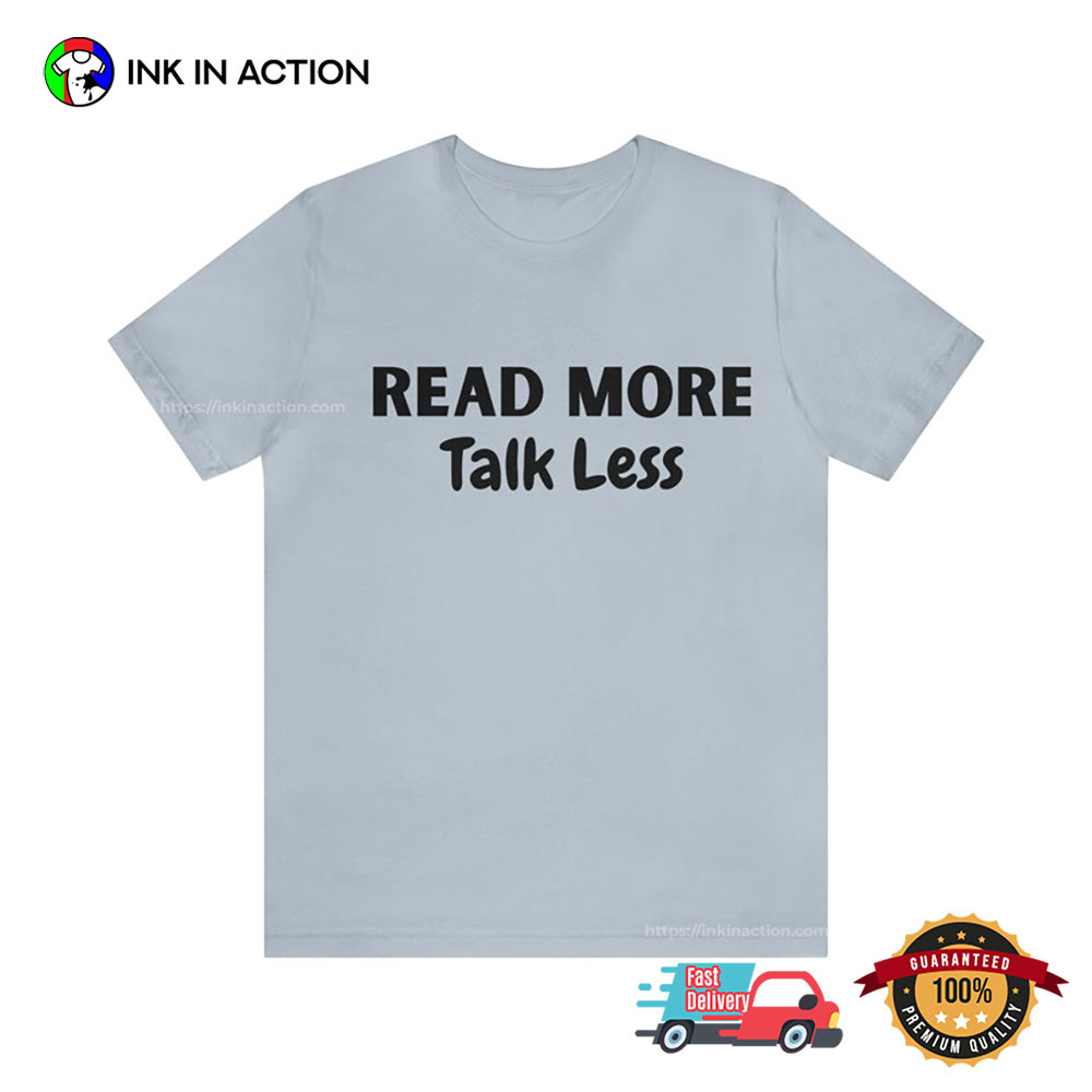 Read More Talk Less Bookish T-shirt Read More Talk Less Bookish T-shirt