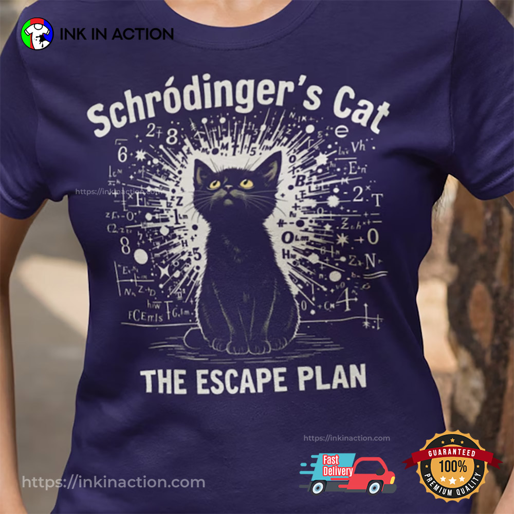Schrodinger's Cat Escape Plan Funny Physics T-Shirt Schrodinger's Cat Escape Plan Funny Physics T-Shirt