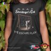 Schrodinger’s Cat Escape Plan Funny Science Nerd T-Shirt