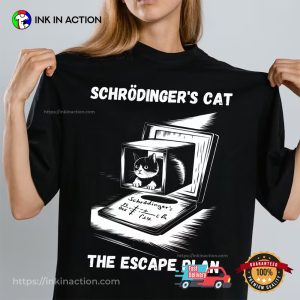 Schrodinger’s Cat Escape Plan T-shirt Schrodinger’s Cat Escape Plan T-shirt