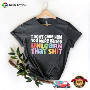 Unlearn That Shit LGBT Meme Comfort Colors T shirt 2