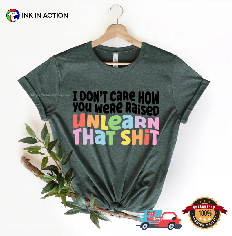 Unlearn That Shit LGBT Meme Comfort Colors T-shirt Unlearn That Shit LGBT Meme Comfort Colors T-shirt