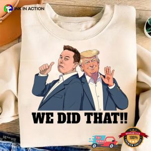 We Did That Funny Trump And Elon Musk Graphic T shirt 3