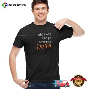 Whiskey Tango Foxtrot Delta Classic T shirt 3