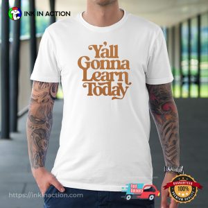 Y’all Gonna Learn Today Funny Teacher Shirts