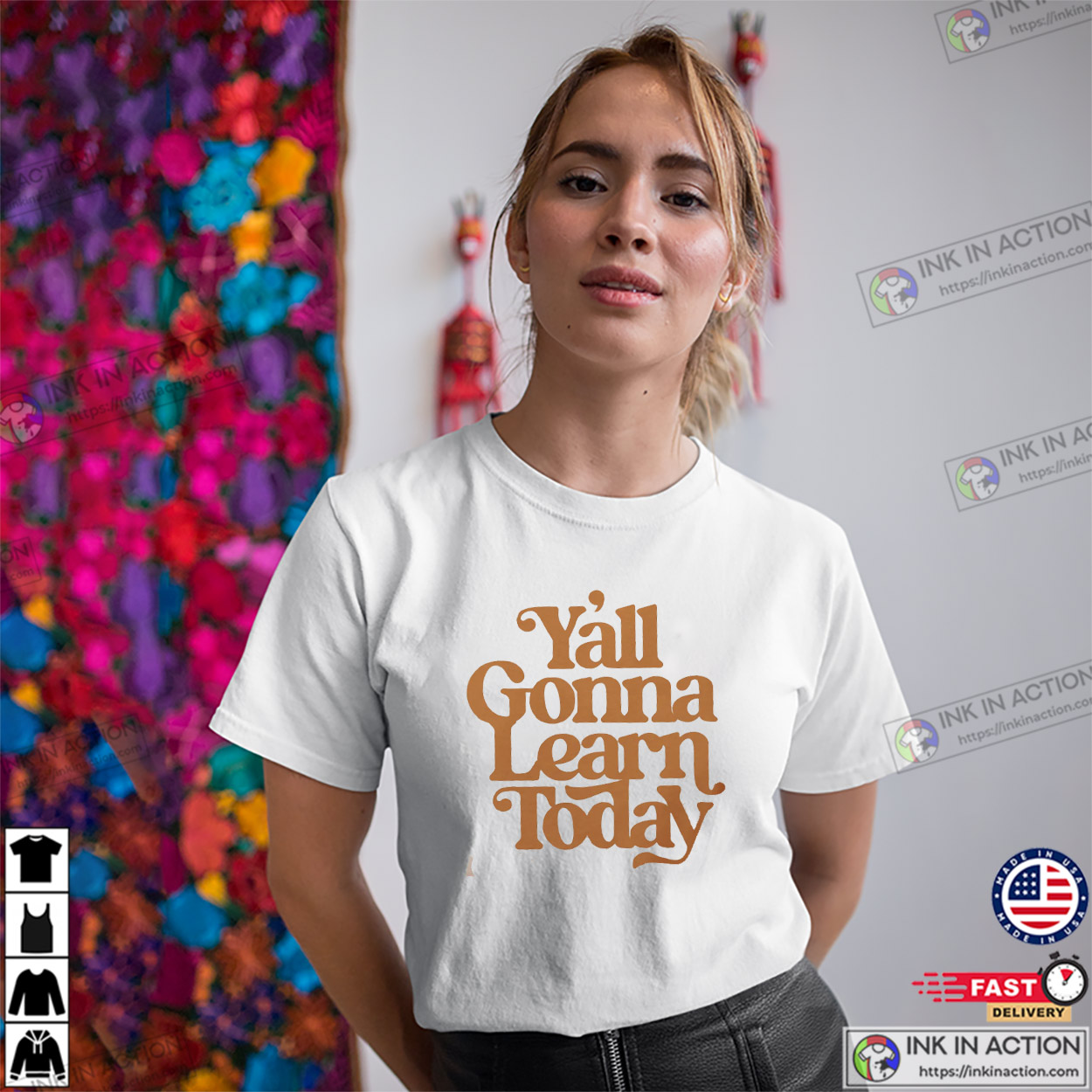 Y'all Gonna Learn Today Funny Teacher Shirts Y'all Gonna Learn Today Funny Teacher Shirts