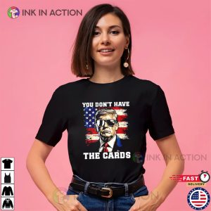 You Don’t Have The Cards President Trump 2025 T-shirt