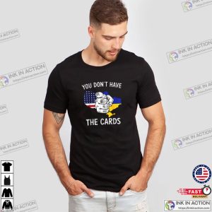 You Dont Have The Cards USA Ukraine T shirt 3
