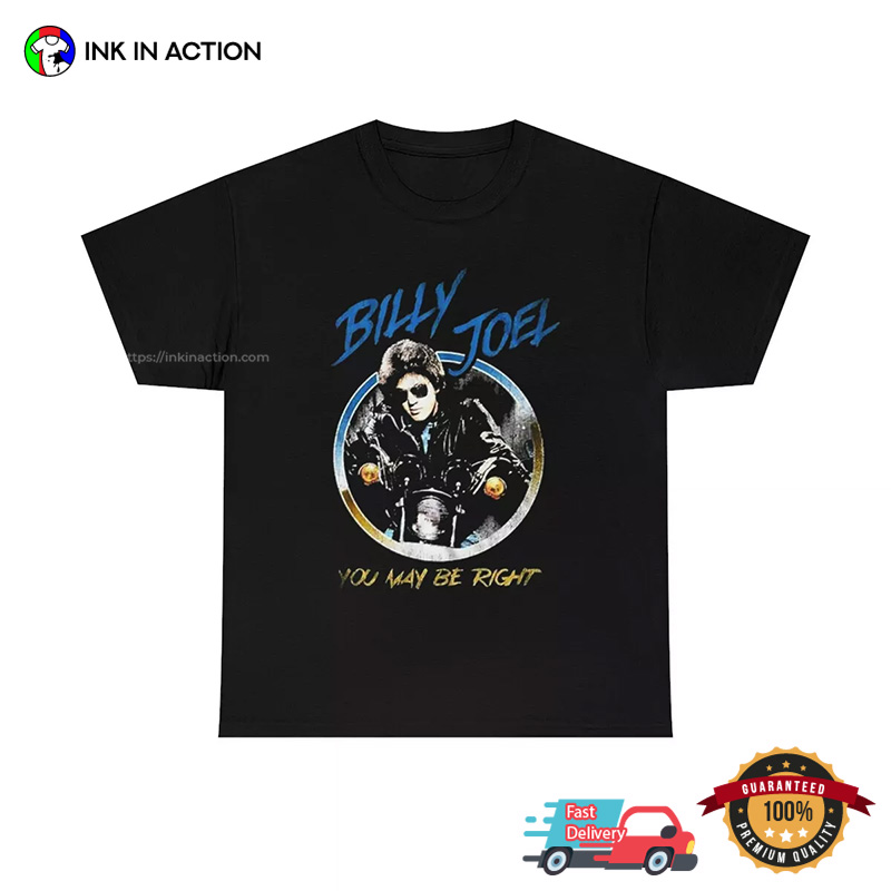 You May Be Right Billy Joel T-shirt You May Be Right Billy Joel T-shirt