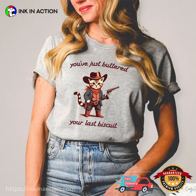 You've Just Buttered Your Last Biscuit Comfort Colors Shirt You've Just Buttered Your Last Biscuit Comfort Colors Shirt