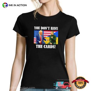 You Don’t Have The Cards US Trump And Ukraine Zelensky T-shirt