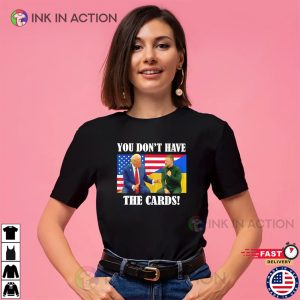 You Don’t Have The Cards US Trump And Ukraine Zelensky T-shirt