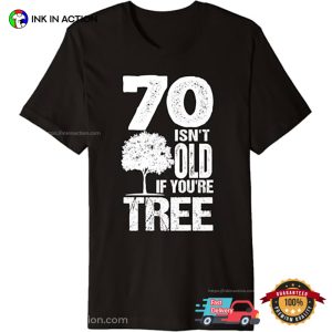 70 Isn't Old It You're Tree Funny tree day Shirt 3
