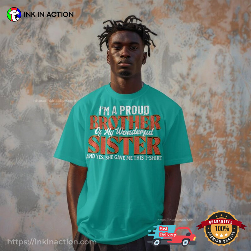 A Proud Brother Of My Wonderful Sister Funny Brothers Sisters Day Quote Comfort Colors Shirt A Proud Brother Of My Wonderful Sister Funny Brothers Sisters Day Quote Comfort Colors Shirt