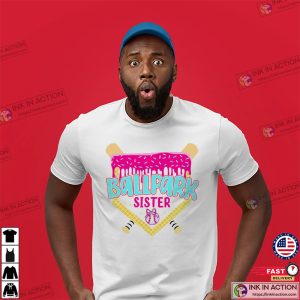 Ballpark Sister Baseball Lover Shirt