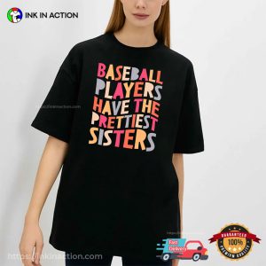 Baseball Players Have The Prettiest Sisters Funny Baseball Sister Shirt
