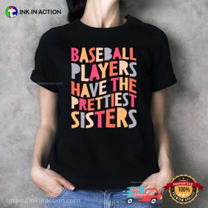 Baseball Players Have the Prettiest Sisters Funny Baseball Sister Shirt 2