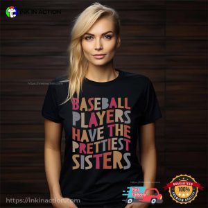 Baseball Players Have The Prettiest Sisters Funny Baseball Sister Shirt