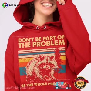 Be The Whole Problem Vintage Raccoon Attitude T shirt 2
