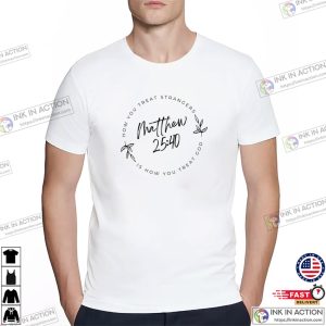 Bible Verse Matthew 2540 How You Treat T shirt 3