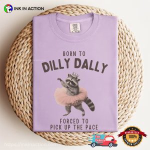 Born To Dilly Dally Ballet Raccoon Comfort Colors T shirt 2