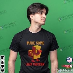 Chicken Minecraft Make Some Lava Chicken Game Tee 3