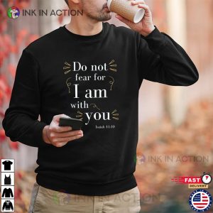 Do Not Fear For I Am With You Christian Religious T shirt 3