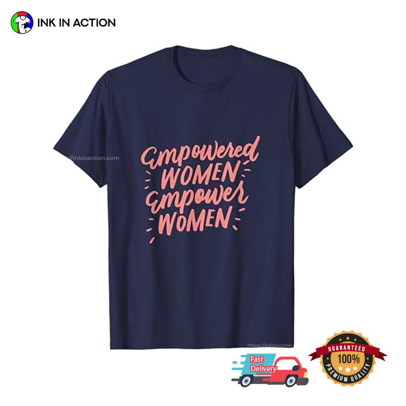 Empowered Women Empower Women, Strong Female T-shirt Empowered Women Empower Women, Strong Female T-shirt