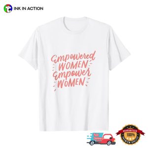 Empowered Women Empower Women, Strong Female T shirt 3