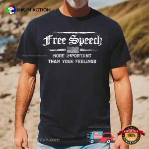Free Speech More Important Than Your Feelings Shirt