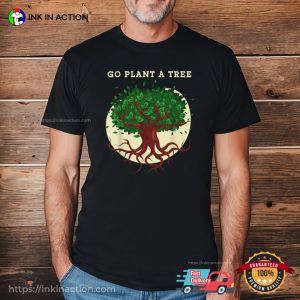 Go Plant A Tree Forestry Nature Shirt Go Plant A Tree Forestry Nature Shirt