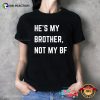 He’s My Brother Not My BF Funny Sisters Brothers Day Shirt