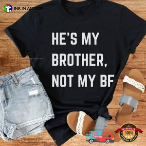 He’s My Brother Not My BF Funny Sisters Brothers Day Shirt