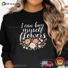 I Can Buy Myself Flowers Independent Woman Floral T-shirt